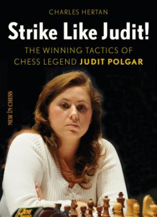 Carte Strike Like Judit!: The Winning Tactics of Chess Legend Judit Polgar Charles Hertan