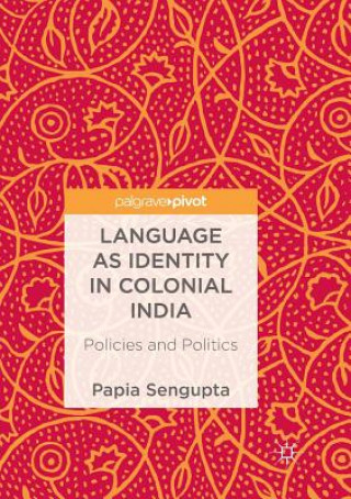 Kniha Language as Identity in Colonial India Papia Sengupta