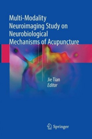 Kniha Multi-Modality Neuroimaging Study on Neurobiological Mechanisms of Acupuncture Jie Tian