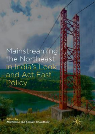 Carte Mainstreaming the Northeast in India's Look and Act East Policy Saswati Choudhury