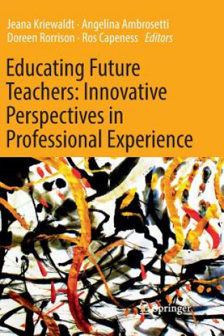 Carte Educating Future Teachers: Innovative Perspectives in Professional Experience Angelina Ambrosetti