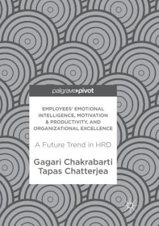 Kniha Employees' Emotional Intelligence, Motivation & Productivity, and Organizational Excellence Gagari Chakrabarti