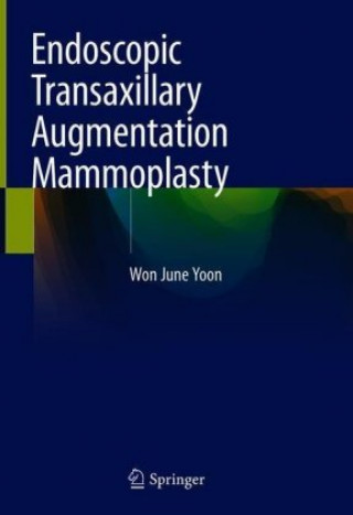 Knjiga Endoscopic Transaxillary Augmentation Mammoplasty Won June Yoon