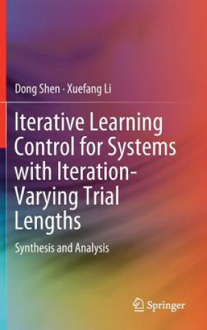 Kniha Iterative Learning Control for Systems with Iteration-Varying Trial Lengths Dong Shen