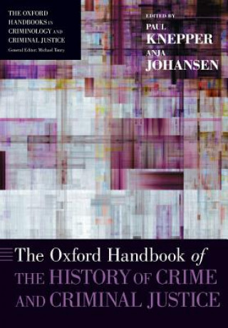 Kniha Oxford Handbook of the History of Crime and Criminal Justice Paul Knepper
