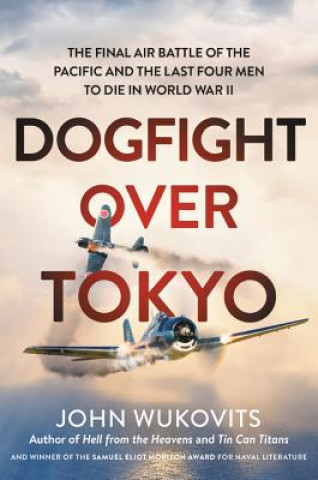 Kniha Dogfight over Tokyo John Wukovits