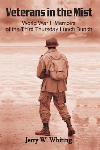 Livre Veterans in the Mist: World War II Memoirs of the Third Thursday Lunch Bunch Jerry W Whiting