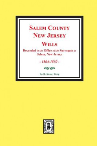 Kniha Salem County, New Jersey Wills, 1804-1830. Vol. #1: (recorded in the Office of the Surrogate at Salem, New Jersey) H Stanley Craig