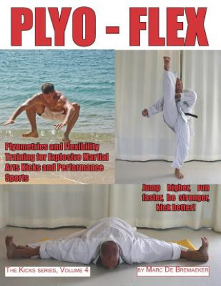 Könyv Plyo-Flex: Plyometrics and Flexibility Training for Explosive Martial Arts Kicks and Performance Sports Marc De Bremaeker