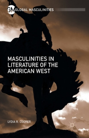 Книга Masculinities in Literature of the American West Lydia R. Cooper