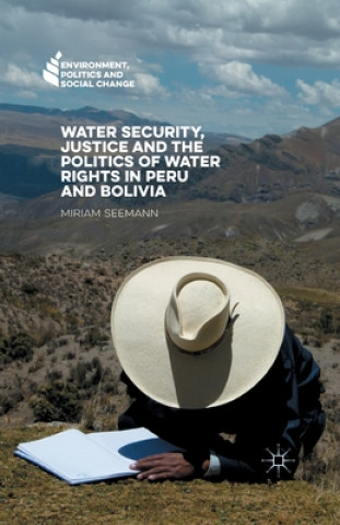 Könyv Water Security, Justice and the Politics of Water Rights in Peru and Bolivia Miriam Seemann