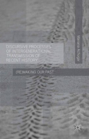 Carte Discursive Processes of Intergenerational Transmission of Recent History Mariana Achugar
