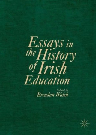 Kniha Essays in the History of Irish Education Brendan Walsh