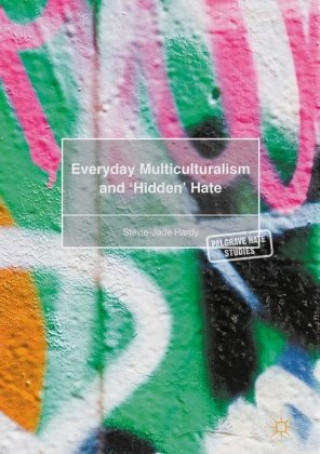 Knjiga Everyday Multiculturalism and `Hidden' Hate Stevie-Jade Hardy