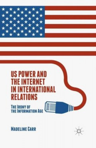 Kniha US Power and the Internet in International Relations M. Carr