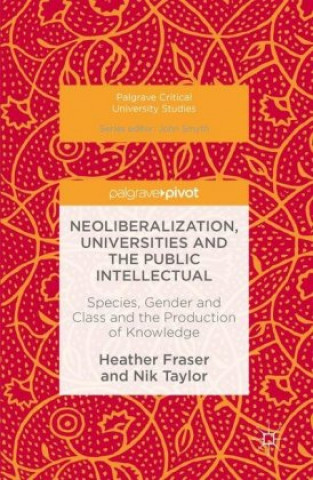 Carte Neoliberalization, Universities and the Public Intellectual Heather Fraser