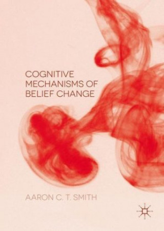 Carte Cognitive Mechanisms of Belief Change Aaron C. T. Smith
