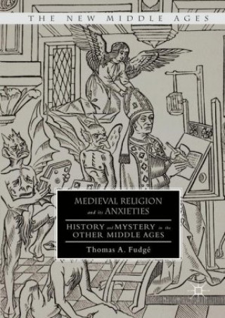 Kniha Medieval Religion and its Anxieties Thomas A. Fudge