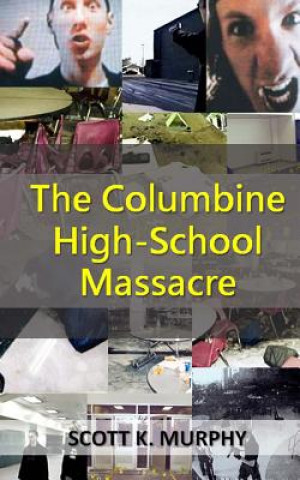 Könyv Columbine High-School Massacre Scott K Murphy