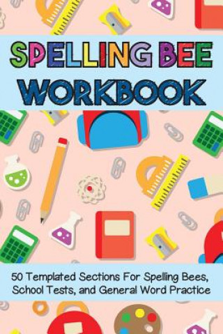 Knjiga Spelling Bee Workbook: 50 Templated Sections for Spelling Bees, School Tests, and General Word Practice Cutiepie Workbooks
