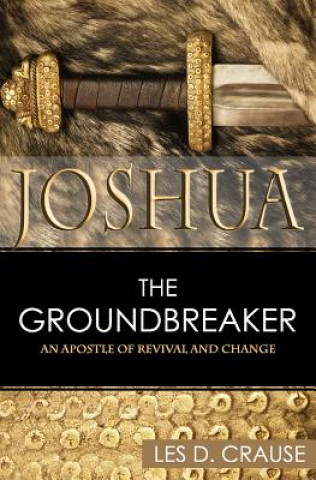 Książka Joshua the Groundbreaker: An Apostle of Revival and Change Les D Crause