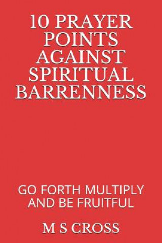 Kniha 10 Prayer Points Against Spiritual Barrenness: Go Forth Multiply and Be Fruitful M S Cross