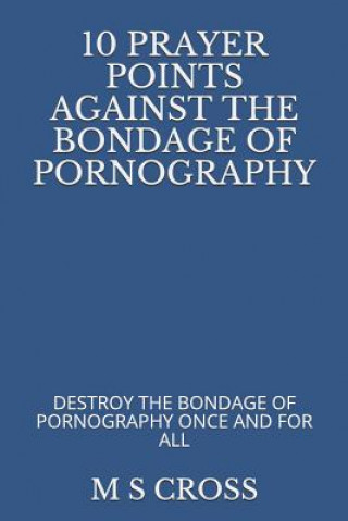 Carte 10 Prayer Points Against the Bondage of Pornography: Destroy the Bondage of Pornography Once and for All M S Cross