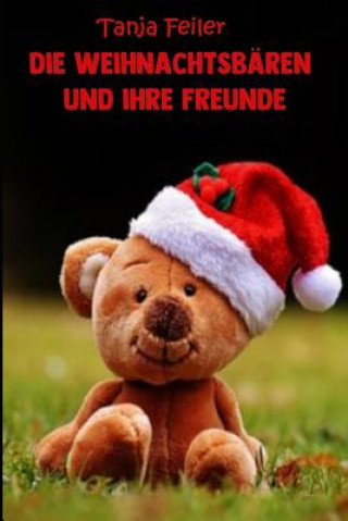 Kniha Die Weihnachtsbären und ihre Freunde: Bilderbuch für Kinder Tanja Feiler F