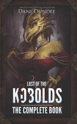 Könyv Lust of the Kobolds: The Complete Book Dani Dundee