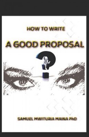 Buch How To Write a Good Proposal Samuel Mwituria Maina Phd Phd