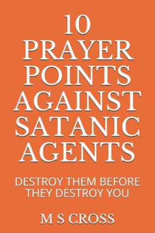 Książka 10 Prayer Points Against Satanic Agents: Destroy Them Before They Destroy You M S Cross