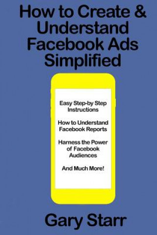 Carte How to Create & Understand Facebook Ads Simplified: A Step-By-Step Guide Gary Starr
