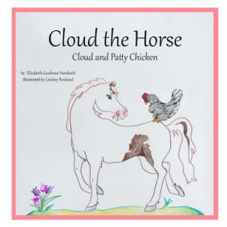 Book Cloud the Horse: Cloud and Patty Chicken Elizabeth Goodman Hardwick