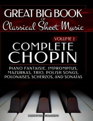 Kniha Complete Chopin Vol 2: Piano Fantaisie, Impromptus, Mazurkas, Trio, Polish Songs, Polonaises, Scherzos and Sonatas Ironpower Publishing