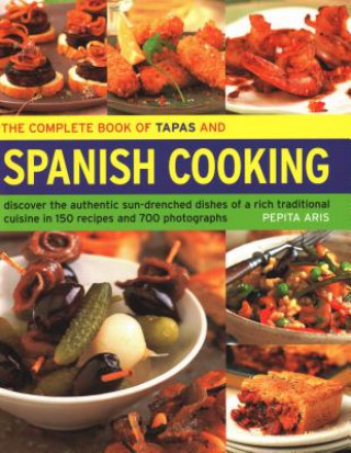 Carte The Complete Book of Tapas and Spanish Cooking: Discover the Authentic Sun-Drenched Dishes of a Rich Traditional Cuisine in 150 Recipes and 700 Photog Pepita Aris