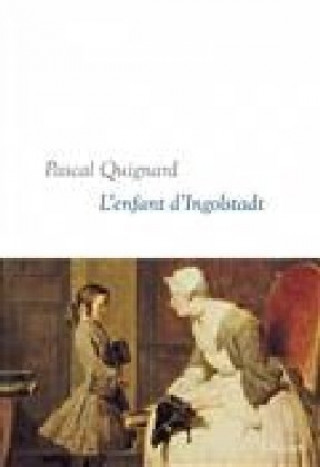 Book L'enfant d'Ingolstadt Pascal Quignard