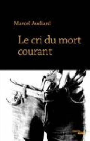 Knjiga Le cri du mort courant Marcel Audiard