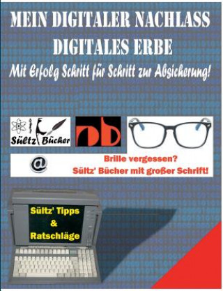 Könyv Mein Digitaler Nachlass - Digitales Erbe - Mit Erfolg Schritt fur Schritt zur Absicherung! Uwe H. Sültz