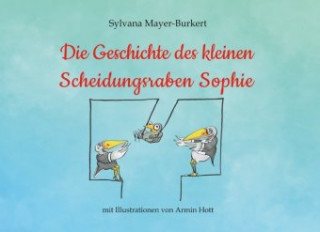 Kniha Die Geschichte des kleinen Scheidungsraben Sophie Sylvana Mayer-Burkert