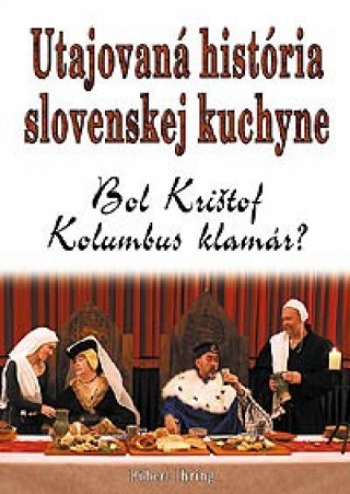 Kniha Utajovaná história slovenskej kuchyne Róbert Ihring