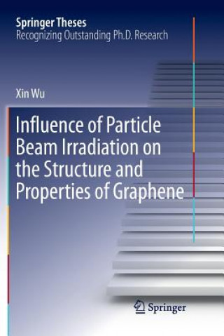 Libro Influence of Particle Beam Irradiation on the Structure and Properties of Graphene Xin Wu