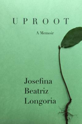 Knjiga Uproot Josefina Beatriz Longoria