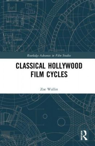 Knjiga Classical Hollywood Film Cycles Zoe Wallin