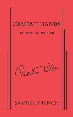 Knjiga CEMENT HANDS Thornton Wilder