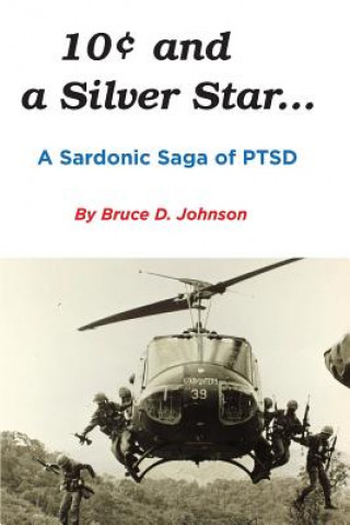 Carte 10 Cents and a Silver Star . . . A Sardonic Saga of PTSD Bruce Johnson