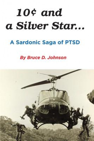 Kniha 10 Cents and a Silver Star . . . A Sardonic Saga of PTSD Bruce Johnson