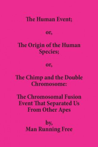 Kniha Human Event; or, The Origin of the Human Species; or, The Chimp and the Double Chromosome Man Running Free