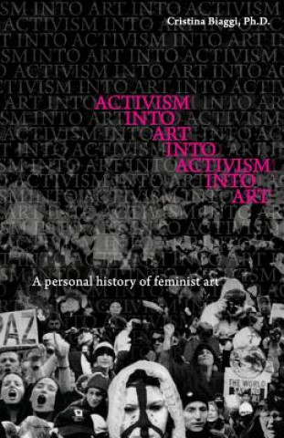 Könyv Activism Into Art Into Activism Into Art Cristina Biaggi