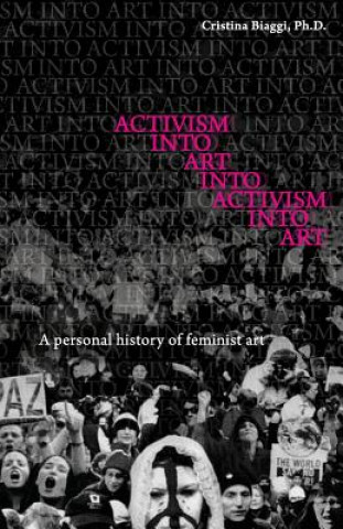 Carte Activism Into Art Into Activism Into Art Cristina Biaggi