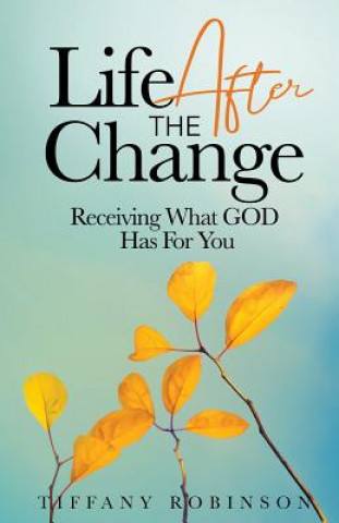 Livre Life After The Change: Receiving What God Has For You Tiffany Robinson